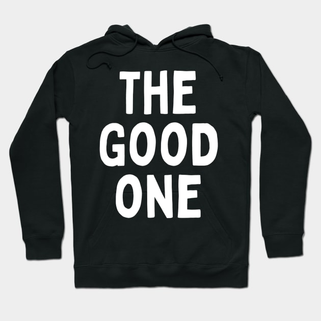 The Good One Positive Nice Person With Feeling Delightful Pleasing Pleasant Agreeable Likeable Endearing Lovable Adorable Cute Sweet Appealing Attractive Typographic Slogans for Man’s & Woman’s Hoodie by Salam Hadi